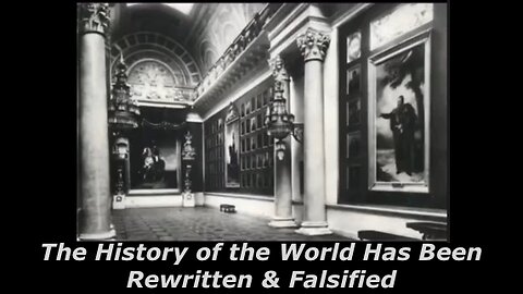 The History of the World Has Been Rewritten & Falsified