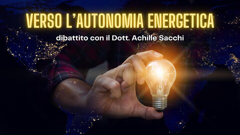 "VERSO L'AUTONOMIA ENERGETICA" dibattito con il Dott. Achille Sacchi - 2° Festival Olistico 23.09.23 Abbi Dubbi Schio
