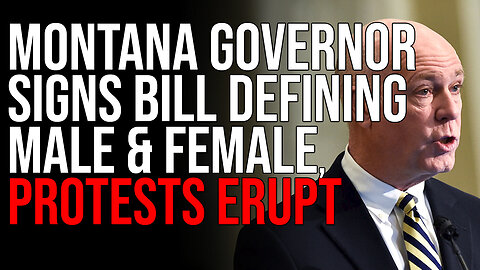 Montana Governor Signs Bill Defining Male & Female, Protests ERUPT