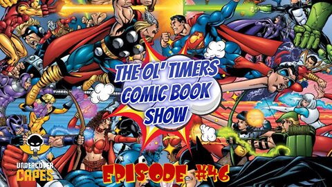 The Ol’ Timers Comic Book Show! Ep. #46