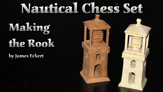 Nautical Chess Set: Making the Rook