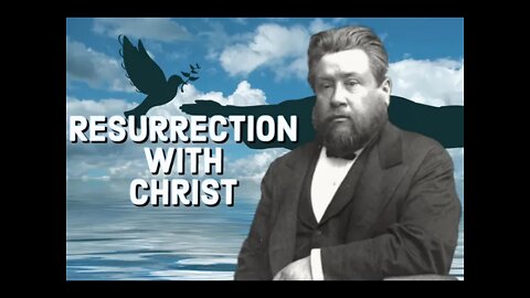 Resurrection With Christ - Charles Spurgeon Sermon (C.H. Spurgeon) | Christian Audiobook