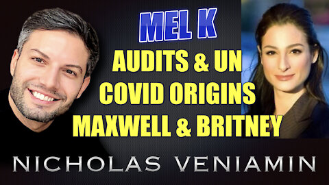 Mel K Discusses Audits, UN, Covid Origins, Maxwell and Britney with Nicholas Veniamin