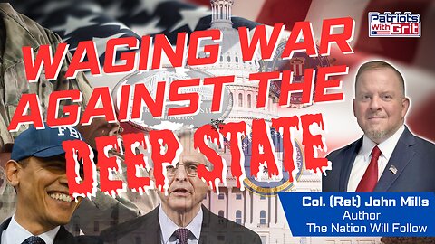 Waging War Against The Deep State | Col. (Ret.) John Mills