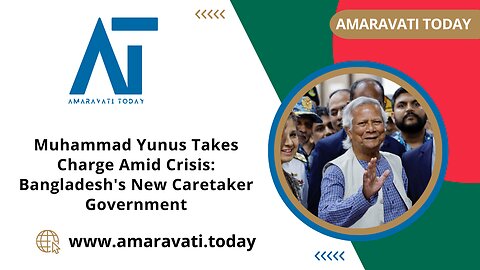 Muhammad Yunus Takes Charge Amid Crisis Bangladesh's New Caretaker Government | Amaravati Today News