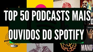 TOP 50 PODCASTS MAIS OUVIDOS DO SPOTIFY DIA 04.12.2022