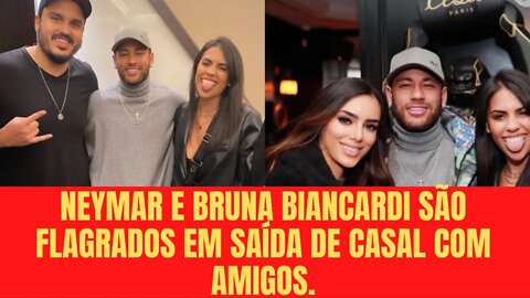 Neymar e Bruna Biancardi são flagrados em saída de casal com amigos.