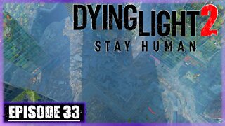 Dying Light 2, Stay Human | Playthrough | Episode 33