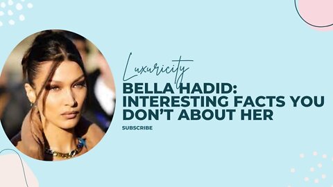 Bella Hadid: Interesting Facts You Don’t About Her | Luxuricity