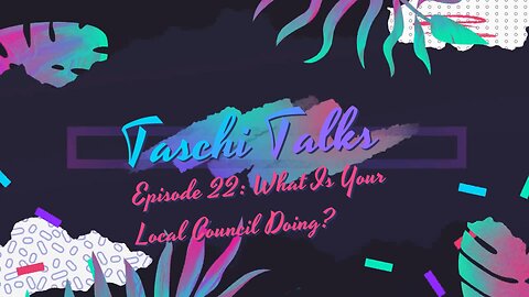 Taschi Talks 22 – What is your local council doing?