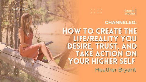 Channeled; How to Create The Life, Reality You Desire, Trust, and Take Action on Your Higher Self