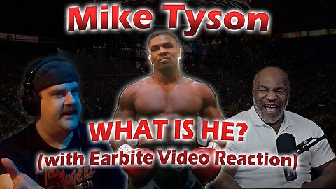 Mike Tyson - WHAT IS HE? (With Earbite Video Reaction)
