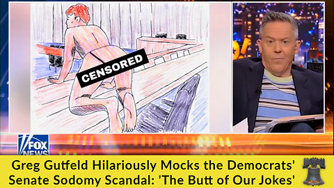 Greg Gutfeld Hilariously Mocks the Democrats' Senate Sodomy Scandal: 'The Butt of Our Jokes'