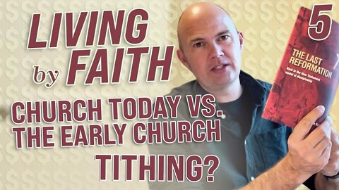 LIVING BY FAITH - CHURCH TODAY VS. THE EARLY CHURCH - WHAT ABOUT TITHING?