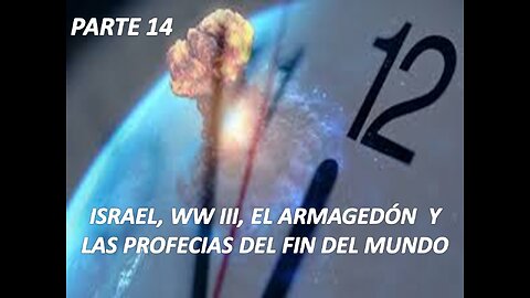 ISRAEL, WW III, EL ARMAGEDÓN Y LAS PROFECÍAS DEL FIN DEL MUNDO PARTE 14