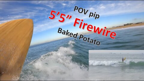 POV PIP surfing Firewire Baked Potato 5'5"