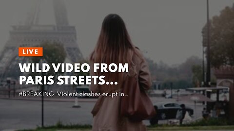 Wild video from Paris streets…