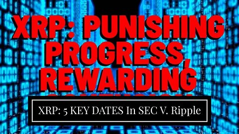 XRP: 5 KEY DATES In SEC V. Ripple