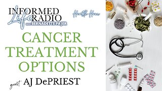 Informed Life Radio 04-19-24 Health Hour - Cancer Treatment Options
