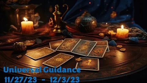 Universal Guidance 11/27/23 - 12/3/23 ~ Your Natural Healer