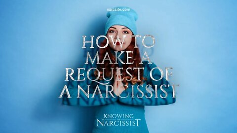 How to Make A Request of a Narcissist