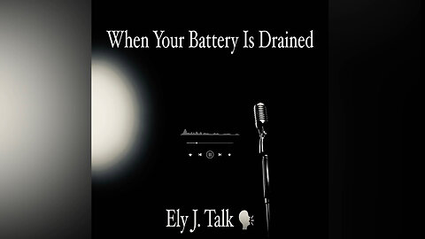 When Your Battery Is Drained By Ely J. Talk (Audio Only)