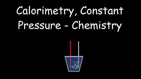 Calorimetry, Constant Pressure, Thermodynamics - Chemistry