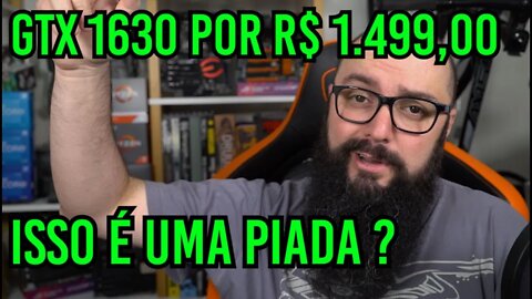 GTX 1630 por R$ 1.499,00 ! Isso é Uma Piada ? (VS RX 6400)