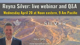 Reyna Silver live webinar w/Q&A - Wednesday April 20