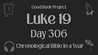 Chronological Bible in a Year 2023 - November 2, Day 306 - Luke 19