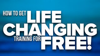 How To Get Life Changing Training for FREE