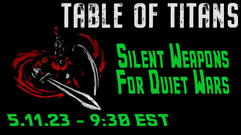 🔴LIVE - 9:30 EST - 5.11.23 - Table of Titans "Silent Weapons for Quiet Wars"🔴