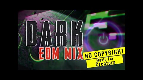 No copyright EDM 2021 | Creators Music: DARK EDM [ NO COPYRIGHT ] - Royalty Free Electronic Music