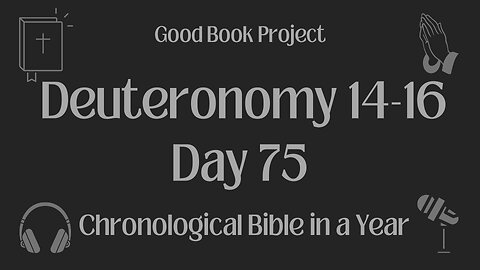 Chronological Bible in a Year 2023 - March 16, Day 75 - Deuteronomy 14-16