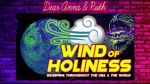Dear Anna & Ruth: Wind of Holiness Sweeping throughout the USA & THE WORLD