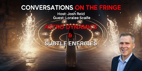 Astro-Dynamics & Subtle Energies w/ Loralee Scaife | Conversations On The Fringe