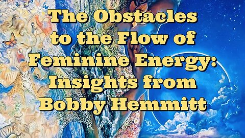 Bobby Hemmitt: What stops the feminine energy from flowing?