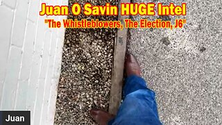 Juan O Savin HUGE Intel 12.17.23: "The Whistleblowers, The Election, J6"