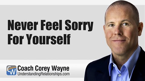 Never Feel Sorry For Yourself