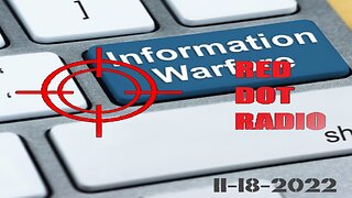 Red Dot Radio - Information Warfare 11-18-2022