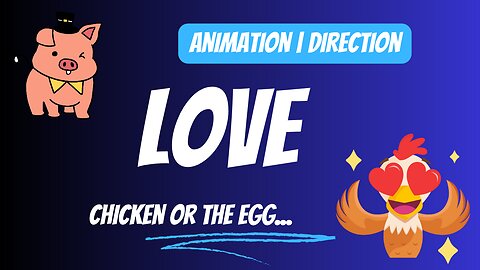 Chicken or The Egg: Animation | Direction |