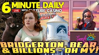 Bridgerton, Bears, and Billions. Oh My!- 6 Minute Daily - July 3rd
