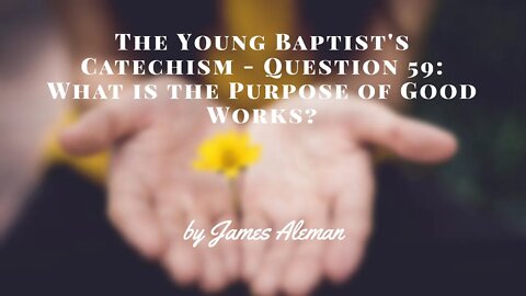 Question 59: What is the Purpose of Good Works?