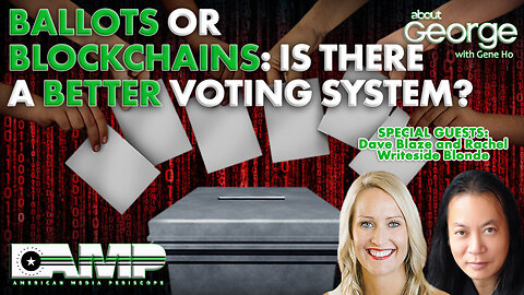 Ballots or Blockchains: Is There a BETTER Voting System? | About GEORGE with Gene Ho Ep. 175