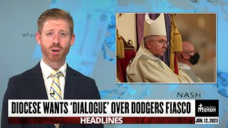 Diocese Wants 'Dialogue' Over Dodgers Fiasco — Headlines — June 12, 2023