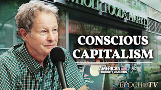 John Mackey on Conscious Capitalism: Serving a Higher Purpose Than Maximizing Profits | CLIP