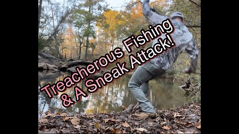 Treacherous Fishing & A Sneak Attack!