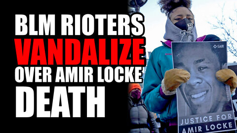 BLM Rioters VANDALIZE Over Amir Locke DEATH