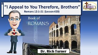 Romans 12:1-6a – “I Appeal to You Therefore, Brothers” – Lesson #20
