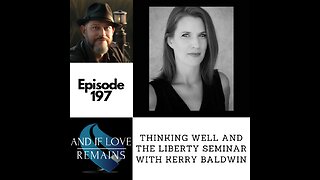 Episode 197 - Thinking Well and The Liberty Seminar with Kerry Baldwin